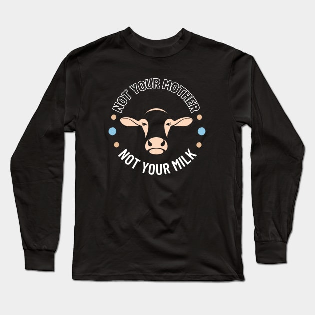 Not your Mother Not your Milk Long Sleeve T-Shirt by High Altitude